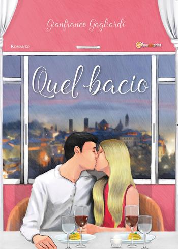 Quel bacio - Gianfranco Gagliardi - Libro Youcanprint 2017, Youcanprint Self-Publishing | Libraccio.it