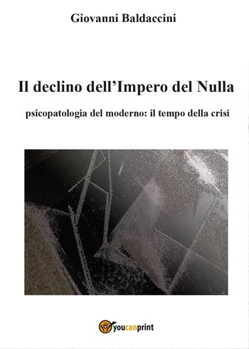 Il declino dell'Impero del Nulla - Giovanni Baldaccini - Libro Youcanprint 2017, Youcanprint Self-Publishing | Libraccio.it