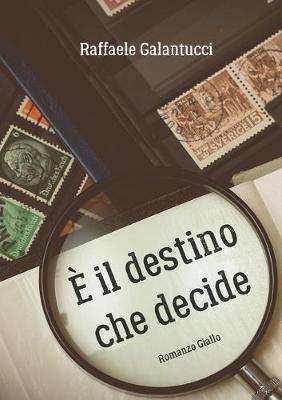 È il destino che decide - Raffaele Galantucci - Libro Youcanprint 2017, Youcanprint Self-Publishing | Libraccio.it
