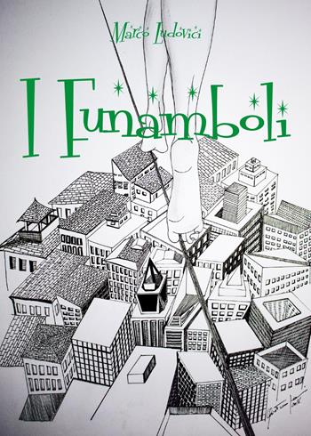 I funamboli - Marco Ludovici - Libro Youcanprint 2017, Youcanprint Self-Publishing | Libraccio.it