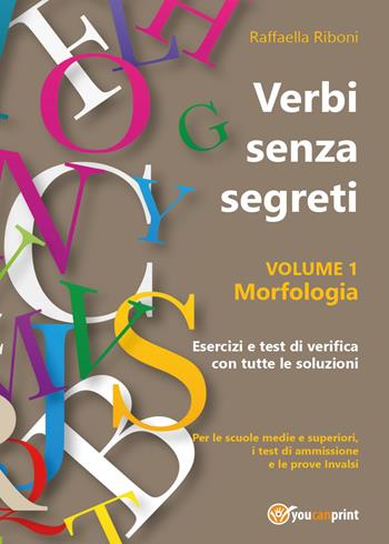 Verbi senza segreti. Morfologia. Vol. 1 - Raffaella Riboni - Libro Youcanprint 2017, Youcanprint Self-Publishing | Libraccio.it