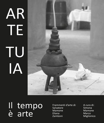 Arte Tuia. Il tempo è arte - Simona Mamone, Marco Miglionico - Libro Youcanprint 2017, Youcanprint Self-Publishing | Libraccio.it