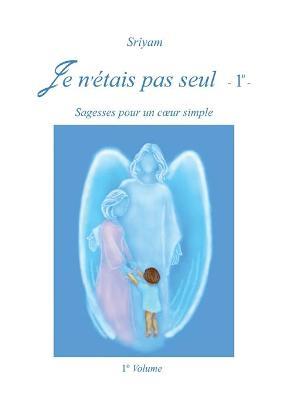 Je n'étais pas seul. Vol. 1 - Sriyam - Libro Youcanprint 2017, Youcanprint Self-Publishing | Libraccio.it