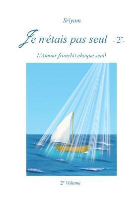 Je n'étais pas seul. Vol. 2 - Sriyam - Libro Youcanprint 2017, Youcanprint Self-Publishing | Libraccio.it