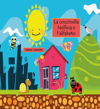La coccinella Nellina e l'alfabeto - Teresa Zangari - Libro Youcanprint 2017, Youcanprint Self-Publishing | Libraccio.it