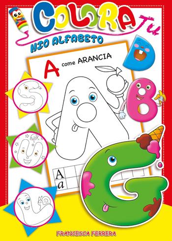Colora tu mio alfabeto - Francesca Ferrera - Libro Youcanprint 2017, Youcanprint Self-Publishing | Libraccio.it
