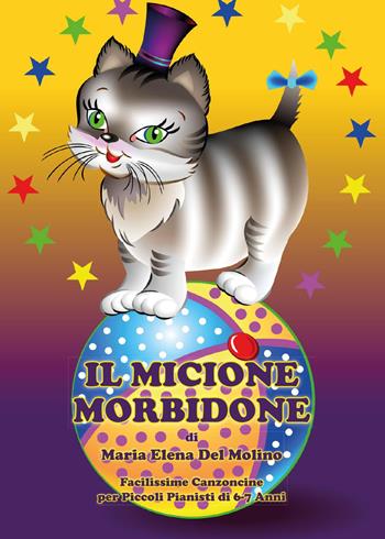 Il micione morbidone. Facilissime canzoncine per piccoli pianisti di 6-7 anni - Maria Elena Del Molino - Libro Youcanprint 2017, Youcanprint Self-Publishing | Libraccio.it