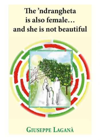 The 'ndrangheta is also female... and she is not beautiful - Giuseppe Laganà - Libro Youcanprint 2017, Youcanprint Self-Publishing | Libraccio.it