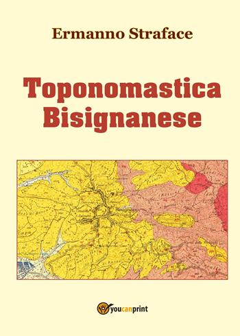 Toponomastica Bisignanese - Ermanno Straface - Libro Youcanprint 2017, Youcanprint Self-Publishing | Libraccio.it