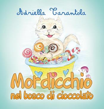 Mordicchio nel bosco di cioccolato - Adriella Tarantola - Libro Youcanprint 2017, Youcanprint Self-Publishing | Libraccio.it