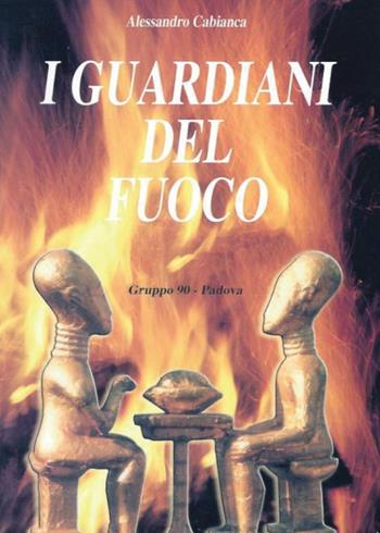 I guardiani del fuoco - Alessandro Cabianca - Libro Youcanprint 2017, Youcanprint Self-Publishing | Libraccio.it