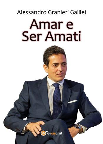 Amar e ser amati - Alessandro Granieri Galilei - Libro Youcanprint 2017, Youcanprint Self-Publishing | Libraccio.it