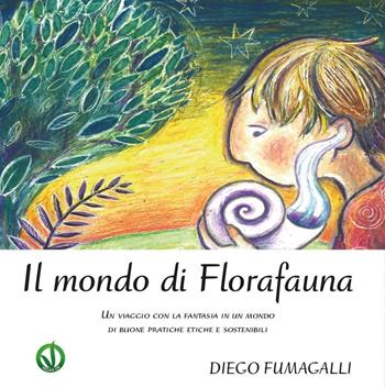 Il mondo di Florafauna - Diego Fumagalli - Libro Youcanprint 2017, Youcanprint Self-Publishing | Libraccio.it