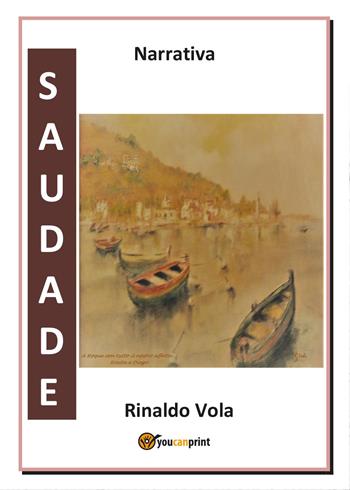 Saudade - Rinaldo Vola - Libro Youcanprint 2017, Youcanprint Self-Publishing | Libraccio.it