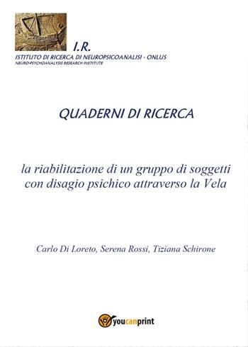 La riabilitazione di un gruppo di soggetti con disagio psichico attraverso la Vela - Serena Rossi, Carlo Di Loreto, Tiziana Schirone - Libro Youcanprint 2017, Youcanprint Self-Publishing | Libraccio.it