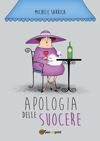 Apologia delle suocere - Michele Sarrica - Libro Youcanprint 2017, Youcanprint Self-Publishing | Libraccio.it