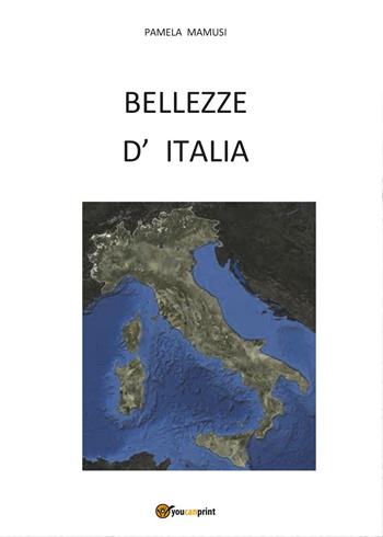 Bellezze d' Italia - Pamela Mamusi - Libro Youcanprint 2017, Youcanprint Self-Publishing | Libraccio.it