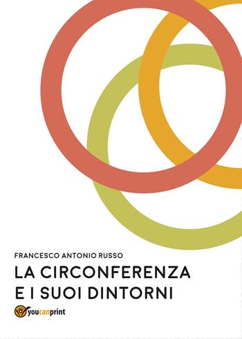 La circonferenza e suoi dintorni - Francesco Antonio Russo - Libro Youcanprint 2017, Youcanprint Self-Publishing | Libraccio.it