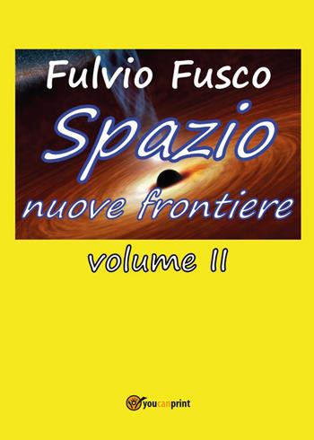 Spazio nuove frontiere. Vol. 2 - Fulvio Fusco - Libro Youcanprint 2017, Youcanprint Self-Publishing | Libraccio.it