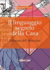 Il linguaggio segreto della casa. Psicologia dell'abitazione