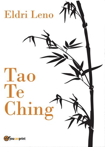 Tao Te Ching - Eldri Leno - Libro Youcanprint 2017, Youcanprint Self-Publishing | Libraccio.it