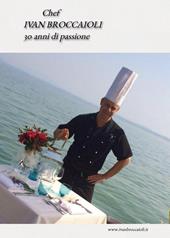 Chef Ivan Broccaioli. 30 anni di passione