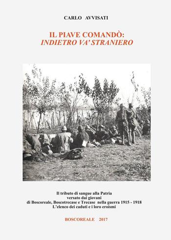 Il Piave comandò: indietro va' straniero - Carlo Avvisati - Libro Youcanprint 2017, Youcanprint Self-Publishing | Libraccio.it