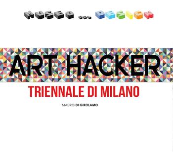 Art Hacker. Triennale di Milano - Mauro Di Girolamo - Libro Youcanprint 2017, Youcanprint Self-Publishing | Libraccio.it