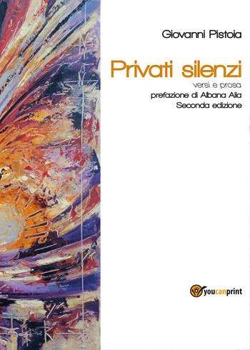Privati silenzi - Giovanni Pistoia - Libro Youcanprint 2017, Youcanprint Self-Publishing | Libraccio.it