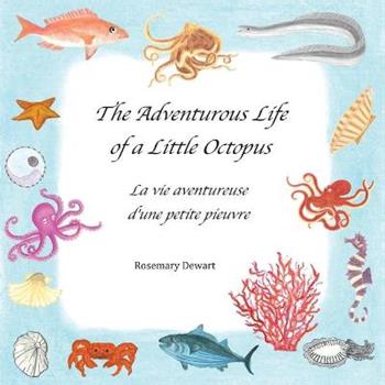 The adventurous life of a little octopus-La vita avventurosa di un piccolo polpo. Ediz. bilingue - Rosemary Dewart - Libro Youcanprint 2017, Youcanprint Self-Publishing | Libraccio.it