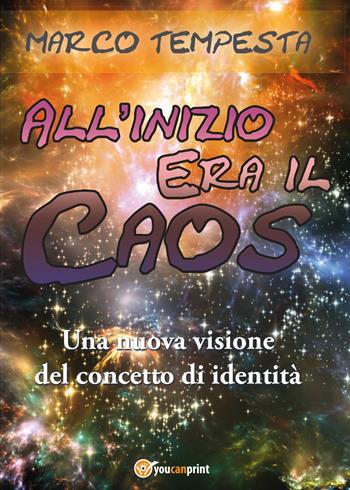 All'inizio era il caos - Marco Tempesta - Libro Youcanprint 2017, Youcanprint Self-Publishing | Libraccio.it