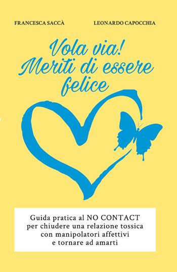 Vola via! Meriti di essere felice - Francesca Saccà, Leonardo Capocchia - Libro Youcanprint 2017, Youcanprint Self-Publishing | Libraccio.it