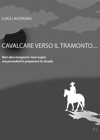 Cavalcare verso il tramonto - Luigi Lavorgna - Libro Youcanprint 2017, Youcanprint Self-Publishing | Libraccio.it