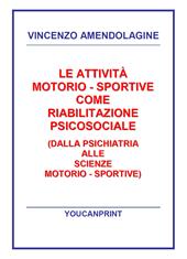 Le attività motorio-sportive come riabilitazione psicosociale (dalla psichiatria alle scienze motorio-sportive)