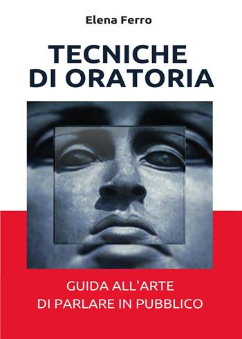 Tecniche di oratoria - Elena Ferro - Libro Youcanprint 2017, Youcanprint Self-Publishing | Libraccio.it