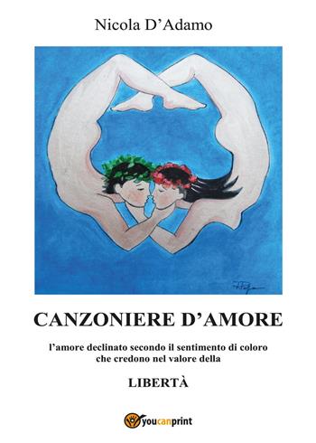 Canzoniere d'amore - Nicola D'Adamo - Libro Youcanprint 2017, Youcanprint Self-Publishing | Libraccio.it
