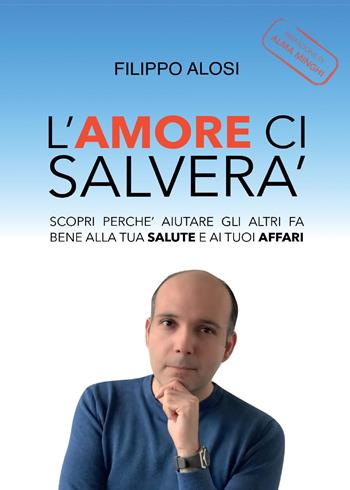 L' amore ci salverà - Filippo Alosi - Libro Youcanprint 2017, Youcanprint Self-Publishing | Libraccio.it