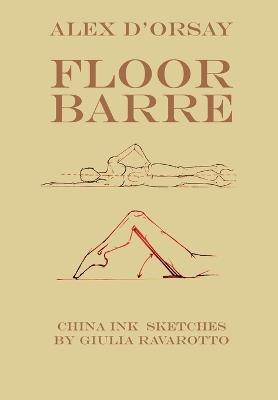 Floor Barre. Ediz. inglese - Alex D'Orsay - Libro Youcanprint 2017, Youcanprint Self-Publishing | Libraccio.it