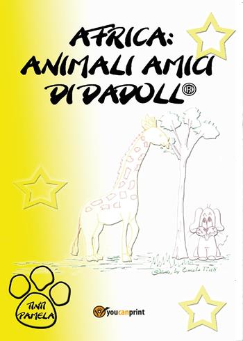 Africa: animali amici di Dadoll® - Pamela Tinti - Libro Youcanprint 2017, Youcanprint Self-Publishing | Libraccio.it
