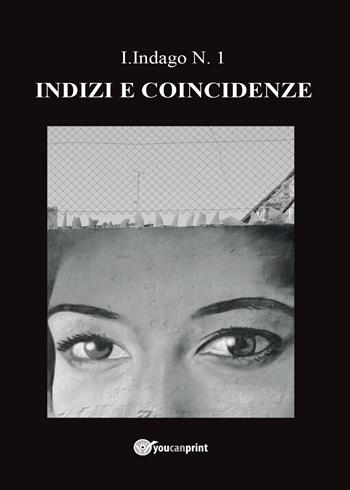 Indizi e coincidenze - I. Indago - Libro Youcanprint 2017, Youcanprint Self-Publishing | Libraccio.it