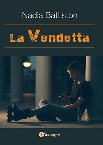La vendetta - Nadia Battiston - Libro Youcanprint 2017, Youcanprint Self-Publishing | Libraccio.it