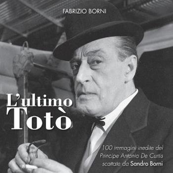 L' ultimo Totò - Fabrizio Borni - Libro Youcanprint 2017, Youcanprint Self-Publishing | Libraccio.it