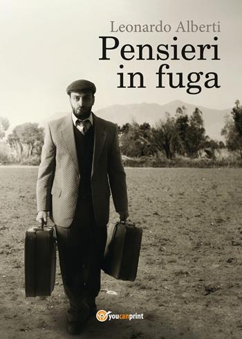 Pensieri in fuga - Leonardo Alberti - Libro Youcanprint 2017, Youcanprint Self-Publishing | Libraccio.it