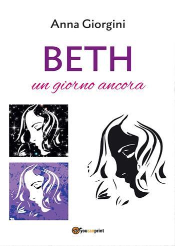 Beth, un giorno ancora - Anna Giorgini - Libro Youcanprint 2017, Youcanprint Self-Publishing | Libraccio.it