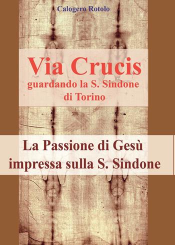 Via Crucis guardando la S. Sindone di Torino - Rotolo Calogero - Libro Youcanprint 2017, Youcanprint Self-Publishing | Libraccio.it