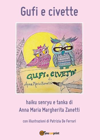 Gufi e civette - Anna Maria Margherita Zanetti - Libro Youcanprint 2017, Youcanprint Self-Publishing | Libraccio.it