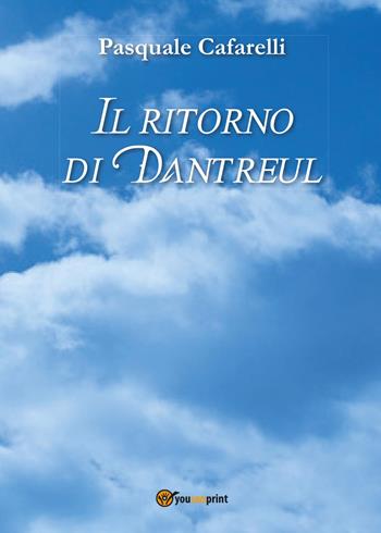 Il ritorno di Dantreul - Pasquale Cafarelli - Libro Youcanprint 2017, Youcanprint Self-Publishing | Libraccio.it