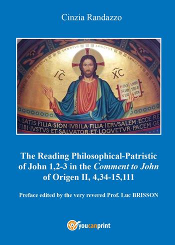 Reading philosophical-patristic of John 1,2-3 in the comment to John of Origen II, 4,34-15,111 - Cinzia Randazzo - Libro Youcanprint 2017, Youcanprint Self-Publishing | Libraccio.it