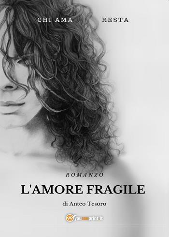 L' amore fragile - Anteo Tesoro - Libro Youcanprint 2017, Youcanprint Self-Publishing | Libraccio.it