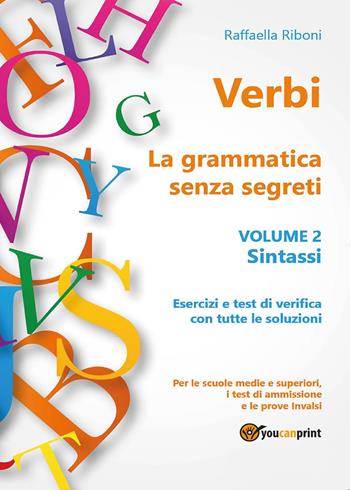 Verbi. La grammatica senza segreti. Vol. 2: Sintassi. - Raffaella Riboni - Libro Youcanprint 2017, Youcanprint Self-Publishing | Libraccio.it